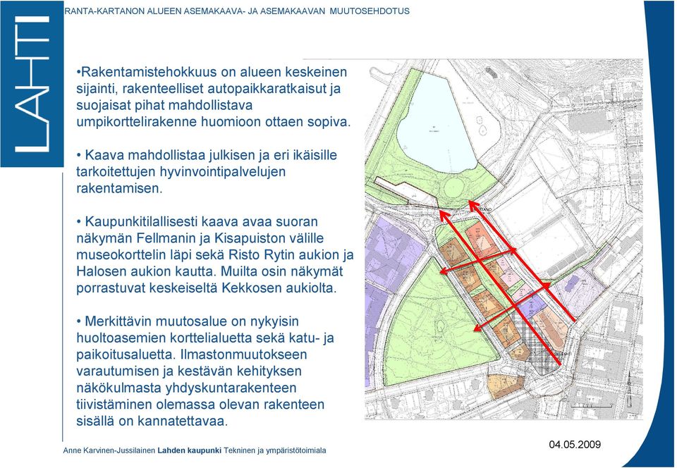 Kaupunkitilallisesti kaava avaa suoran näkymän Fellmanin ja Kisapuiston välille museokorttelin läpi sekä Risto Rytin aukion ja Halosen aukion kautta.