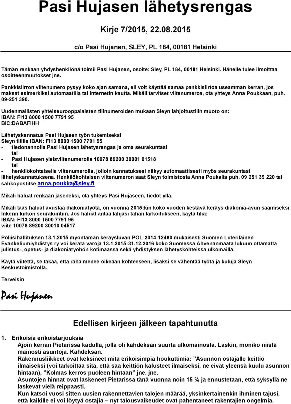 Pankkisiirron viitenumero pysyy koko ajan samana, eli voit käyttää samaa pankkisiirtoa useamman kerran, jos maksat esimerkiksi automaatilla tai internetin kautta.