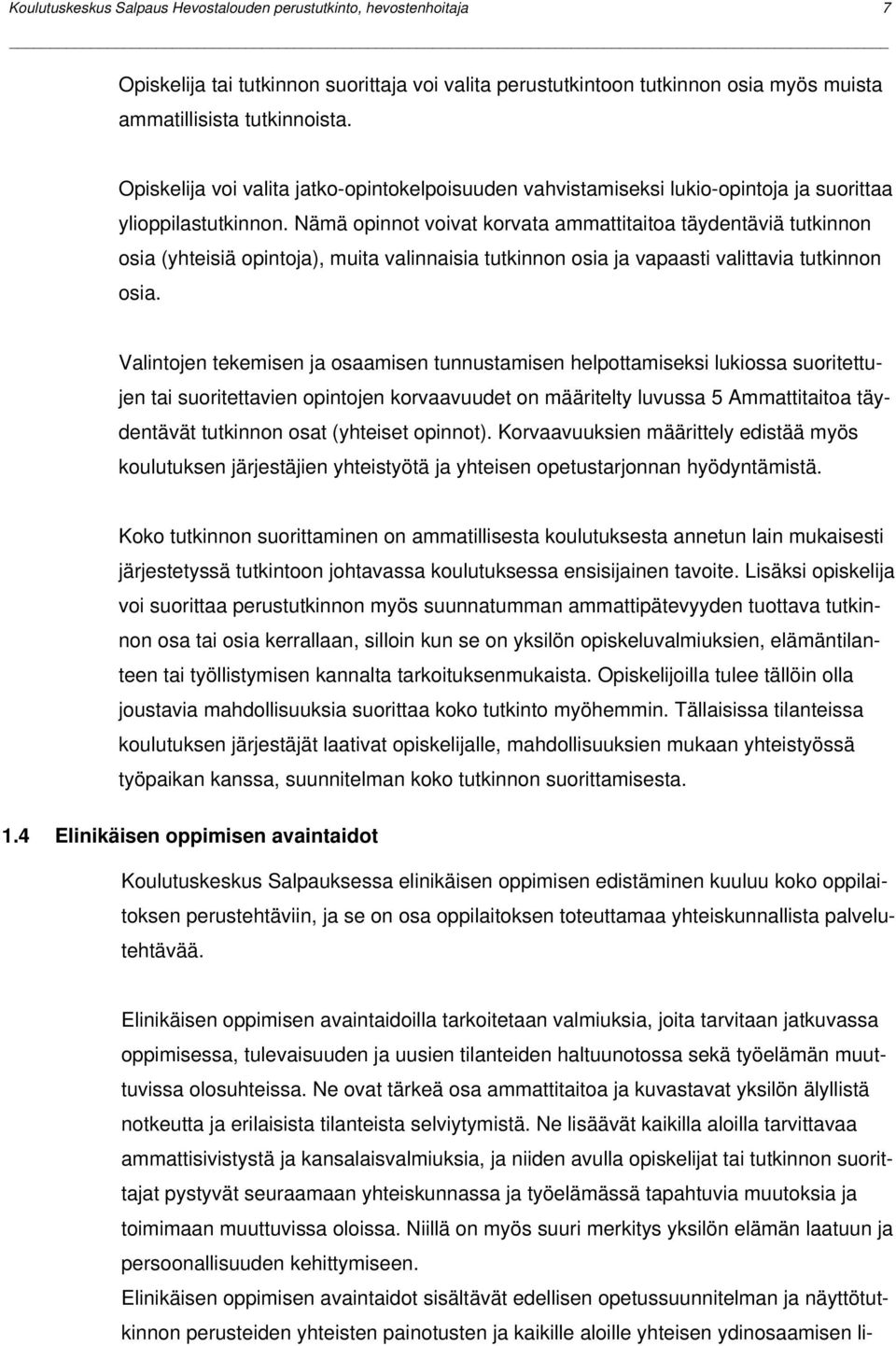 Nämä opinnot voivat korvata ammattitaitoa täydentäviä tutkinnon osia (yhteisiä opintoja), muita valinnaisia tutkinnon osia ja vapaasti valittavia tutkinnon osia.