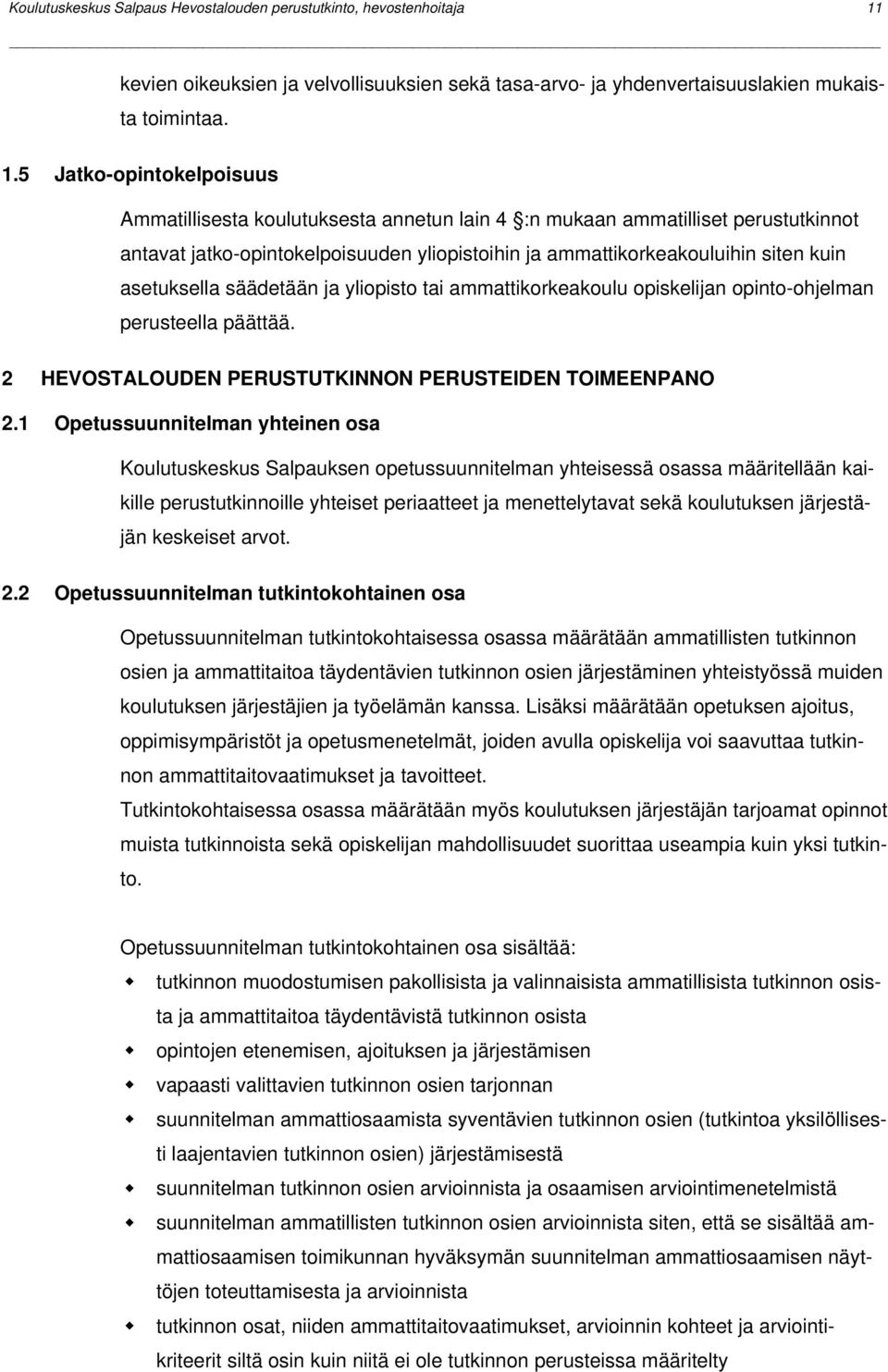 5 Jatko-opintokelpoisuus Ammatillisesta koulutuksesta annetun lain 4 :n mukaan ammatilliset perustutkinnot antavat jatko-opintokelpoisuuden yliopistoihin ja ammattikorkeakouluihin siten kuin