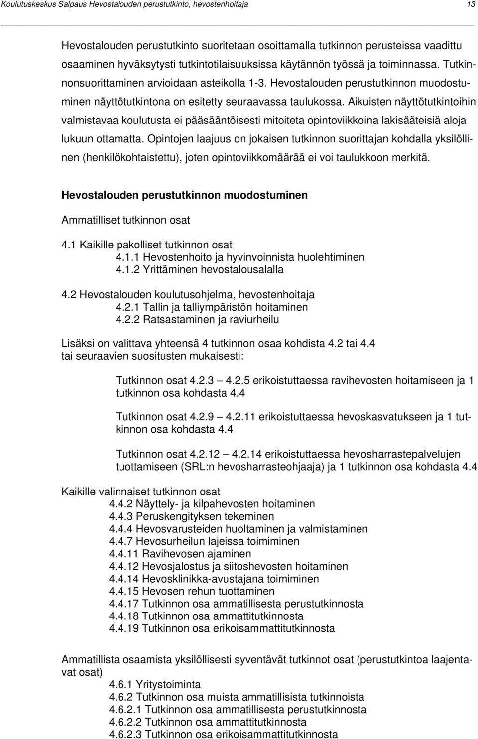 Hevostalouden perustutkinnon muodostuminen näyttötutkintona on esitetty seuraavassa taulukossa.