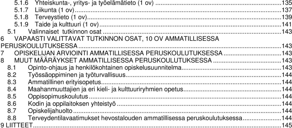 .. 143 8 MUUT MÄÄRÄYKSET AMMATILLISESSA PERUSKOULUTUKSESSA... 143 8.1 Opinto-ohjaus ja henkilökohtainen opiskelusuunnitelma... 143 8.2 Työssäoppiminen ja työturvallisuus... 144 8.