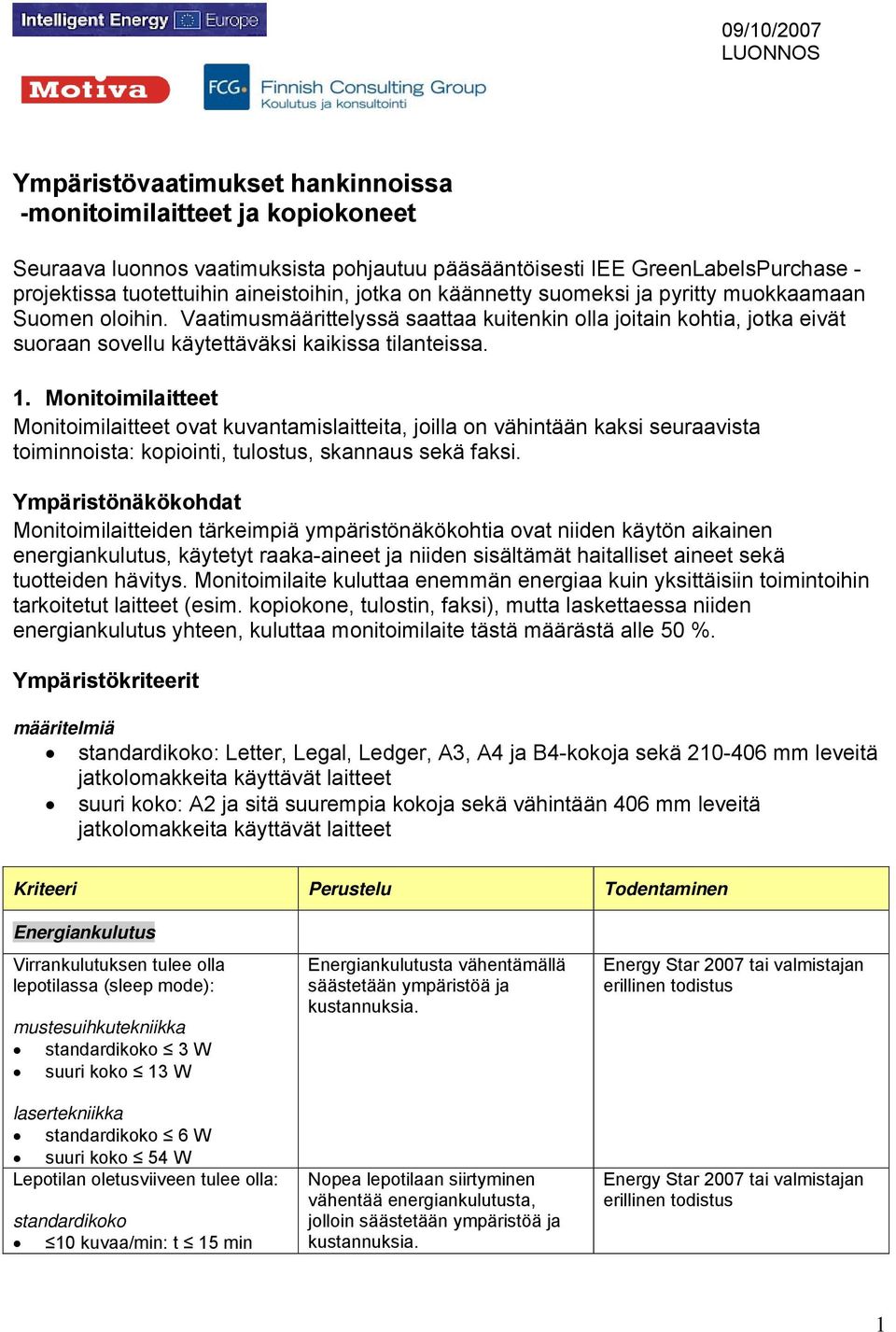 Vaatimusmäärittelyssä saattaa kuitenkin olla joitain kohtia, jotka eivät suoraan sovellu käytettäväksi kaikissa tilanteissa. 1.