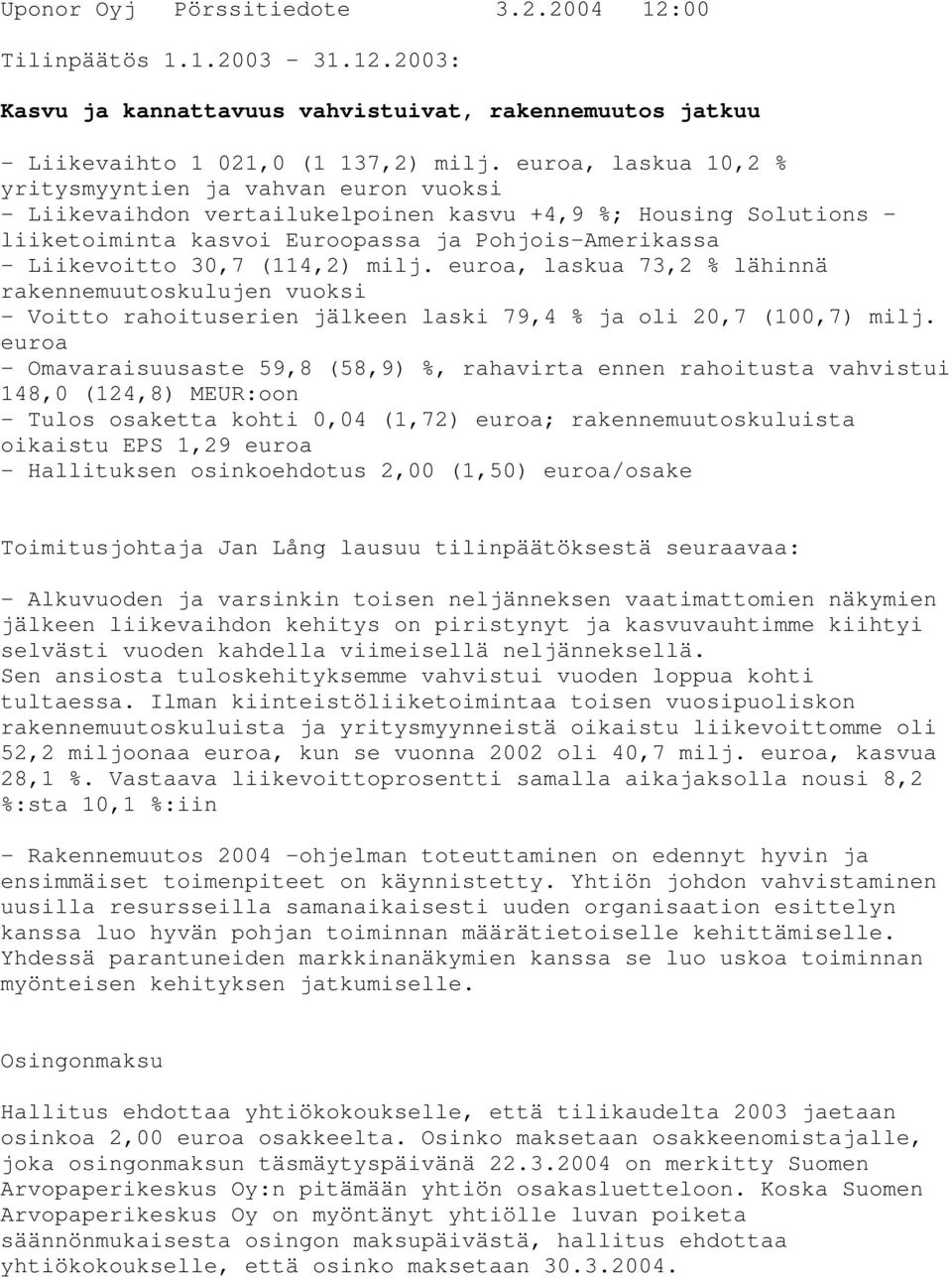 (114,2) milj. euroa, laskua 73,2 % lähinnä rakennemuutoskulujen vuoksi - Voitto rahoituserien jälkeen laski 79,4 % ja oli 20,7 (100,7) milj.