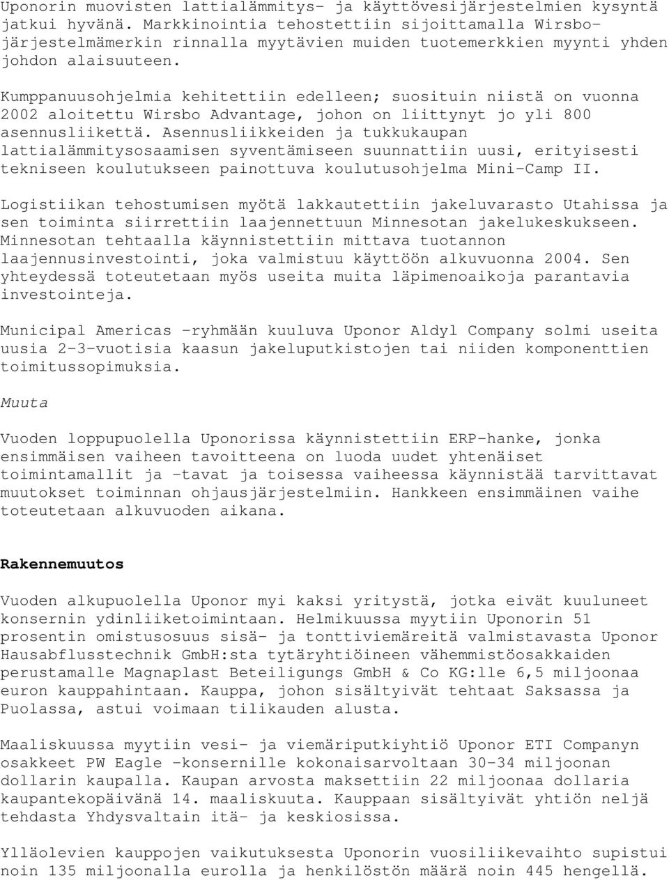 Kumppanuusohjelmia kehitettiin edelleen; suosituin niistä on vuonna 2002 aloitettu Wirsbo Advantage, johon on liittynyt jo yli 800 asennusliikettä.