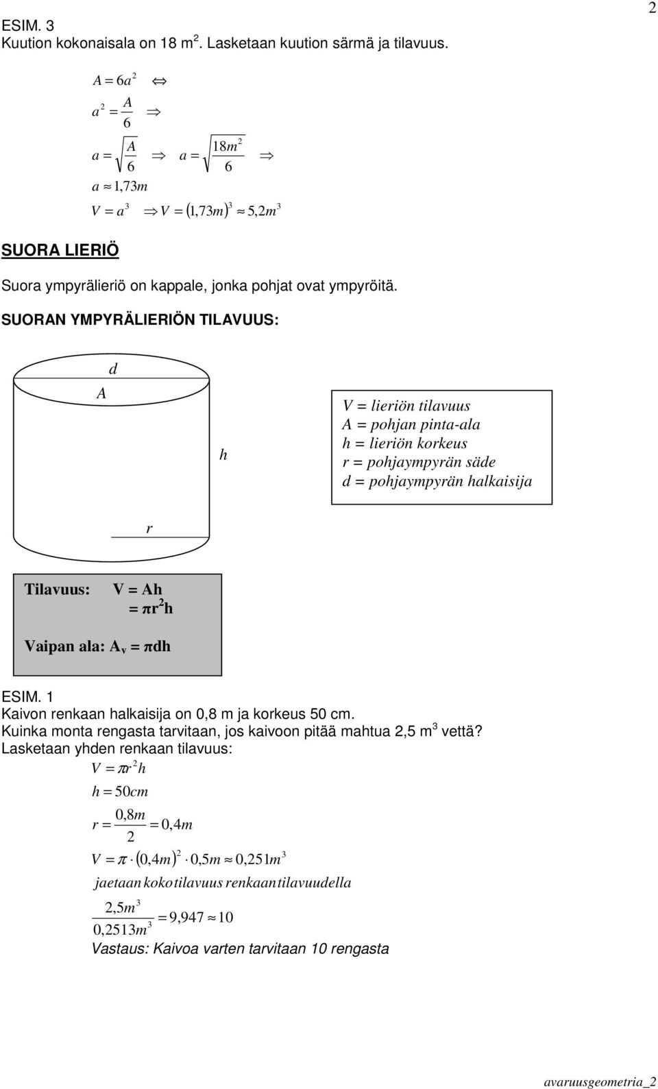 SUORN YMPYRÄLIERIÖN TILUUS: d lieriön tilvuus pojn pint-l lieriön korkeus r pojympyrän säde d pojympyrän lkisij r Tilvuus: r ipn l: v d