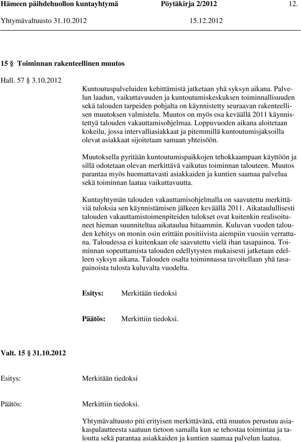 Muutos on myös osa keväällä 2011 käynnistettyä talouden vakauttamisohjelmaa.