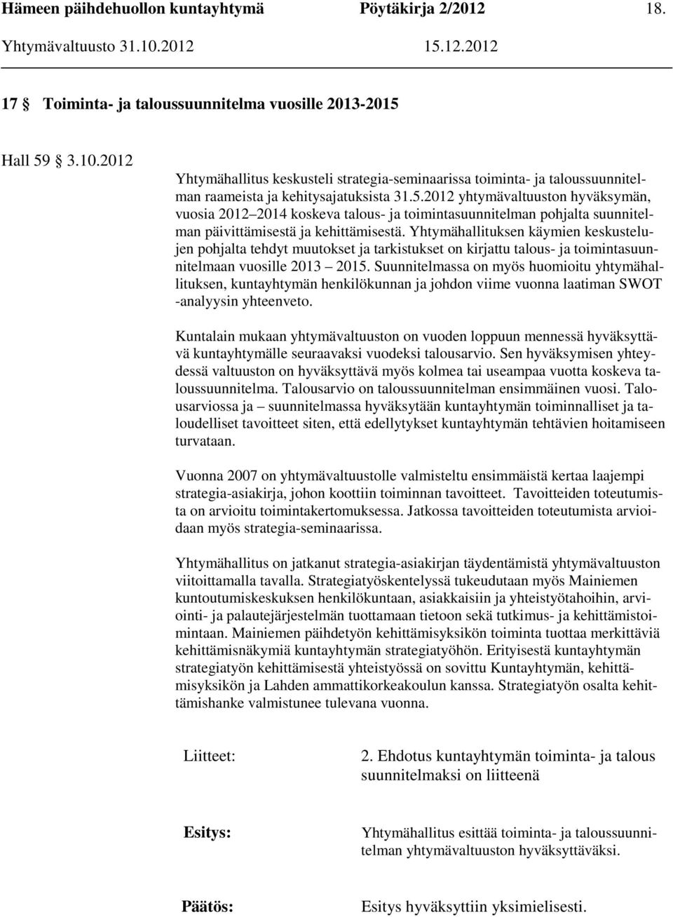 Yhtymähallituksen käymien keskustelujen pohjalta tehdyt muutokset ja tarkistukset on kirjattu talous- ja toimintasuunnitelmaan vuosille 2013 2015.