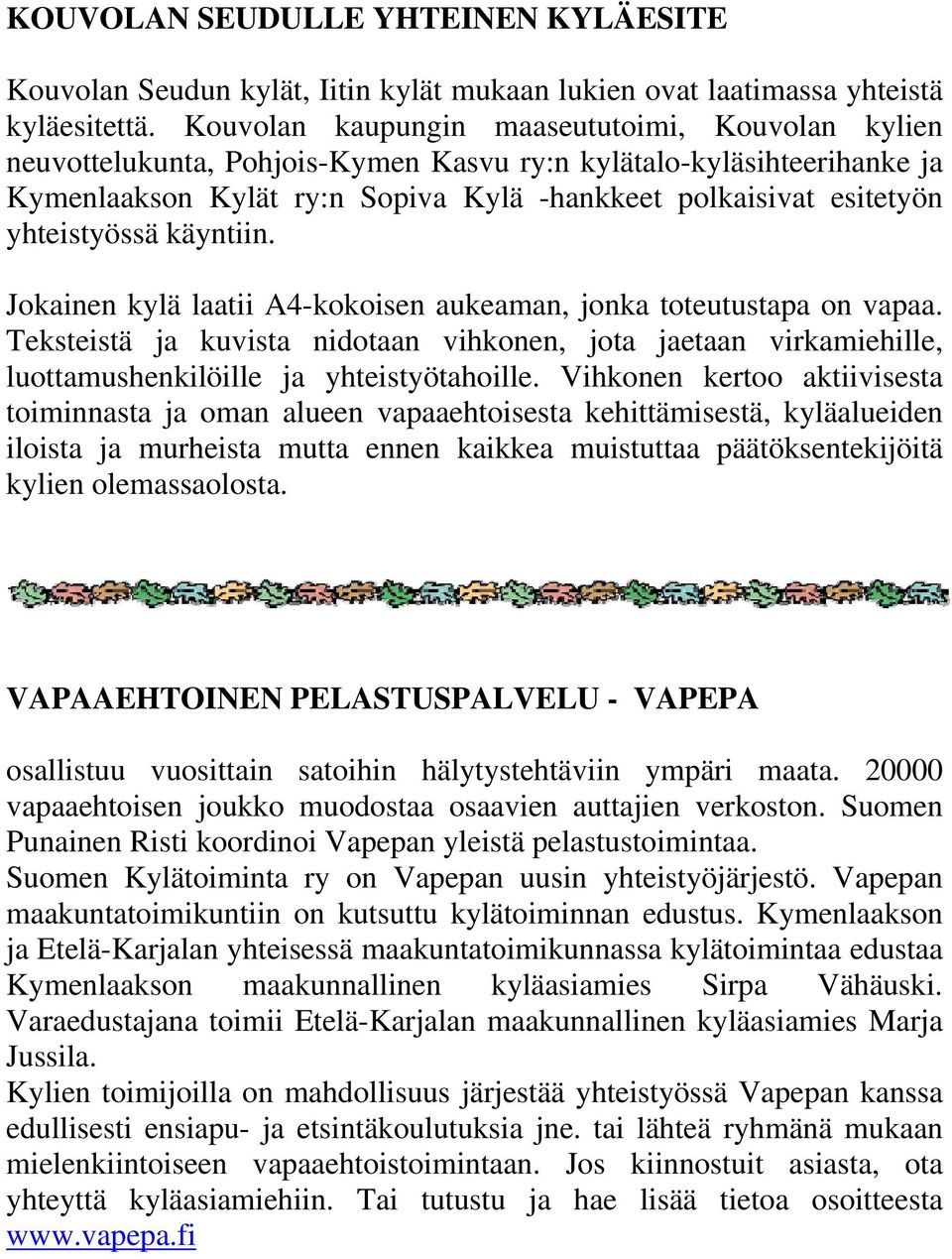 yhteistyössä käyntiin. Jokainen kylä laatii A4-kokoisen aukeaman, jonka toteutustapa on vapaa.