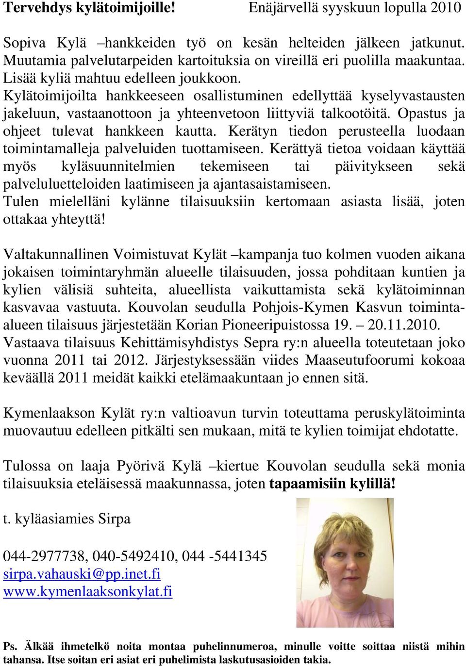 Opastus ja ohjeet tulevat hankkeen kautta. Kerätyn tiedon perusteella luodaan toimintamalleja palveluiden tuottamiseen.