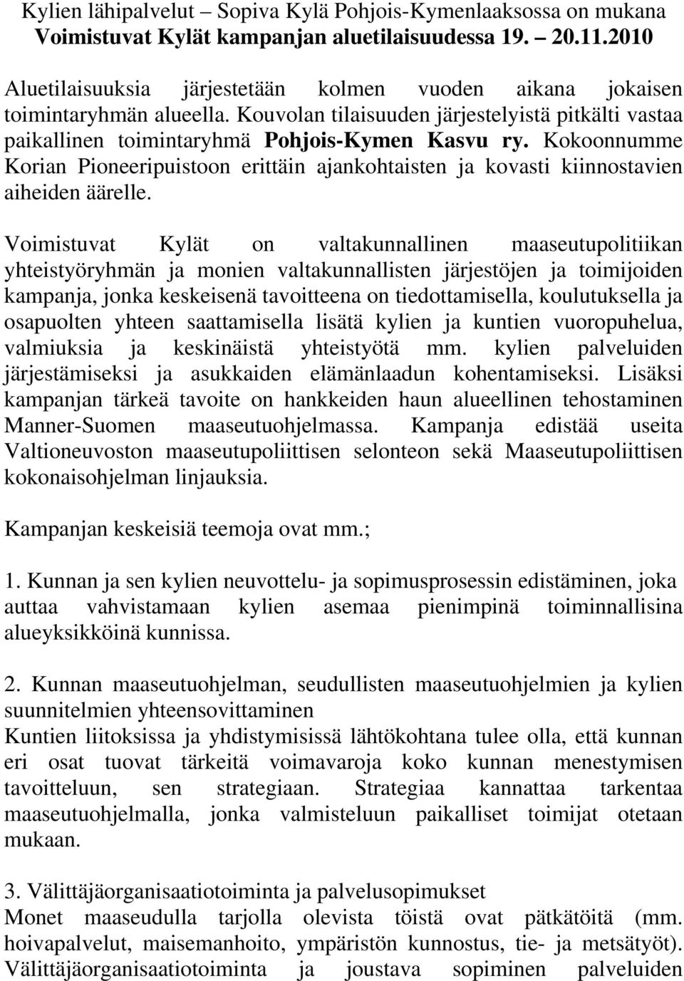 Kokoonnumme Korian Pioneeripuistoon erittäin ajankohtaisten ja kovasti kiinnostavien aiheiden äärelle.