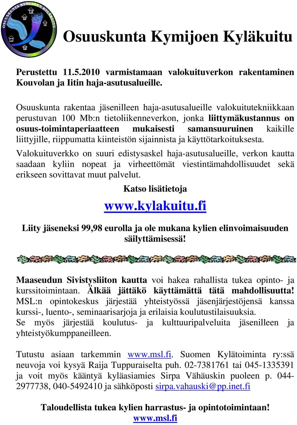 kaikille liittyjille, riippumatta kiinteistön sijainnista ja käyttötarkoituksesta.