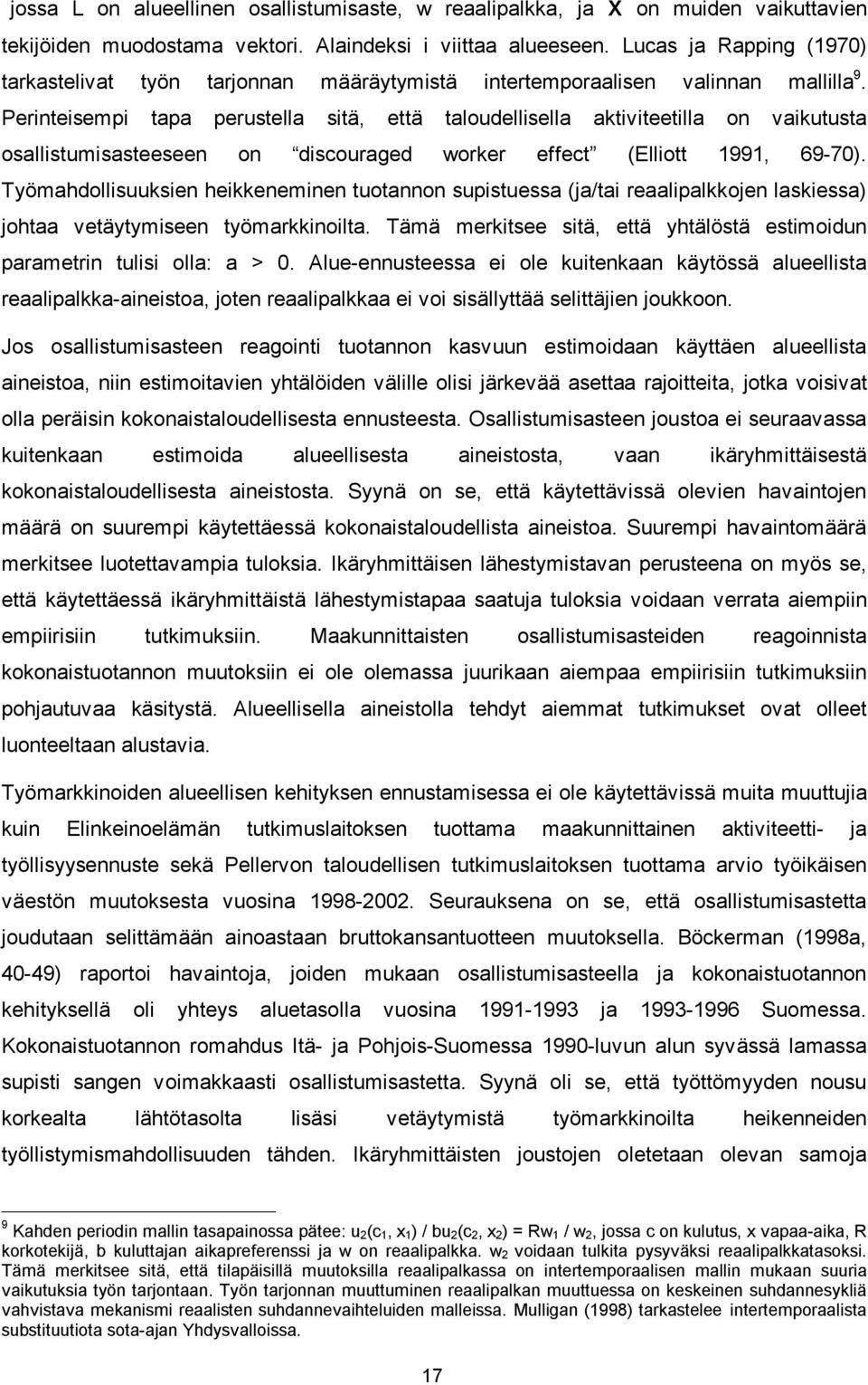 Perinteisempi tapa perustella sitä, että taloudellisella aktiviteetilla on vaikutusta osallistumisasteeseen on discouraged worker effect (Elliott 1991, 69-70).