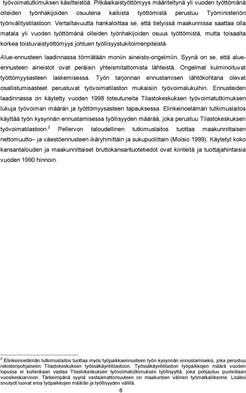 työllisyystukitoimenpiteistä. Alue-ennusteen laadinnassa törmätään moniin aineisto-ongelmiin. Syynä on se, että alueennusteen aineistot ovat peräisin yhteismitattomista lähteistä.