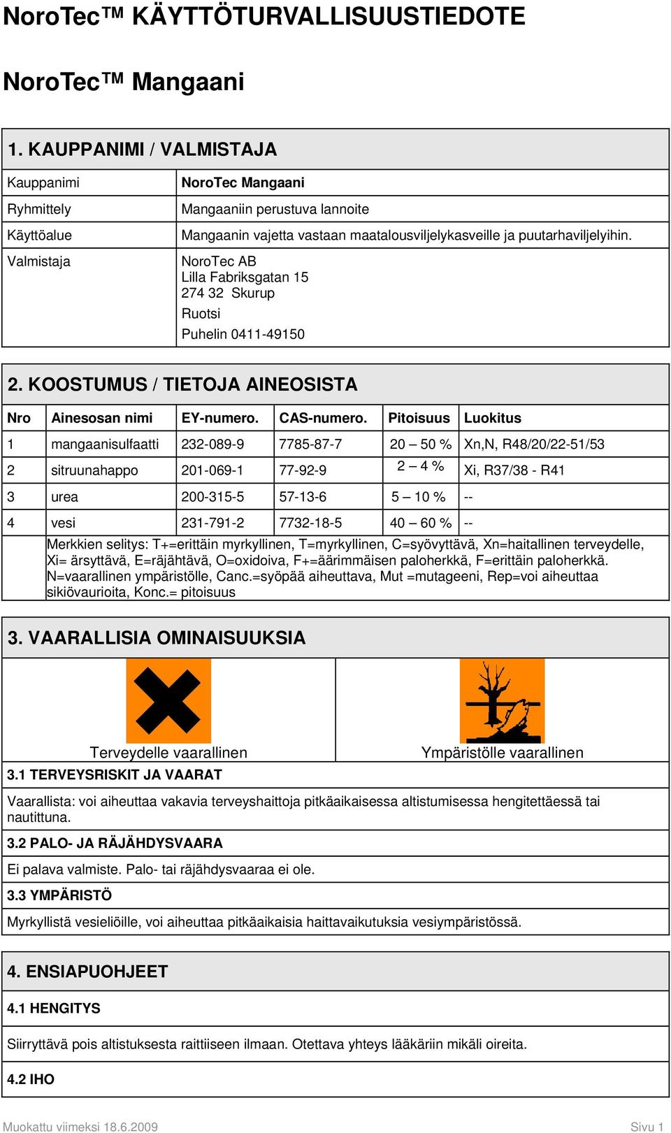 NoroTec AB Lilla Fabriksgatan 15 274 32 Skurup Ruotsi Puhelin 0411-49150 2. KOOSTUMUS / TIETOJA AINEOSISTA Nro Ainesosan nimi EY-numero. CAS-numero.