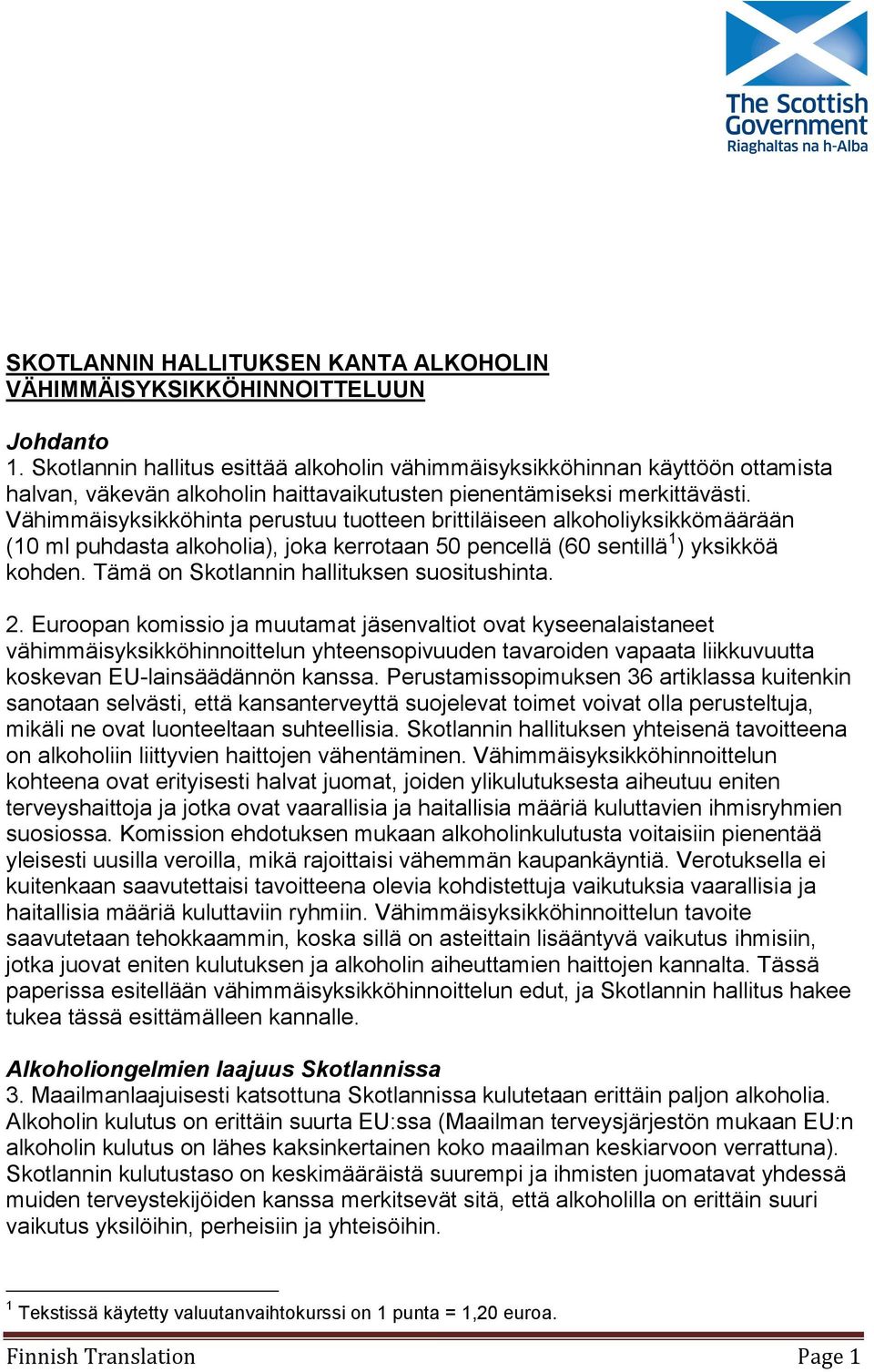 Vähimmäisyksikköhinta perustuu tuotteen brittiläiseen alkoholiyksikkömäärään (1 ml puhdasta alkoholia), joka kerrotaan 5 pencellä (6 sentillä 1 ) yksikköä kohden.