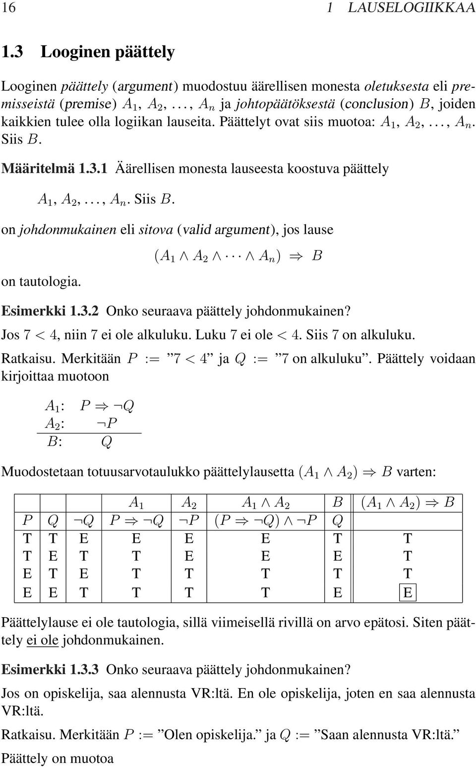 Äärellisen monesta lauseesta koostuva päättely A, A,..., A n. Siis B. on johdonmukainen eli sitova (valid argument), jos lause on tautologia. (A A A n ) B Esimerkki.3.