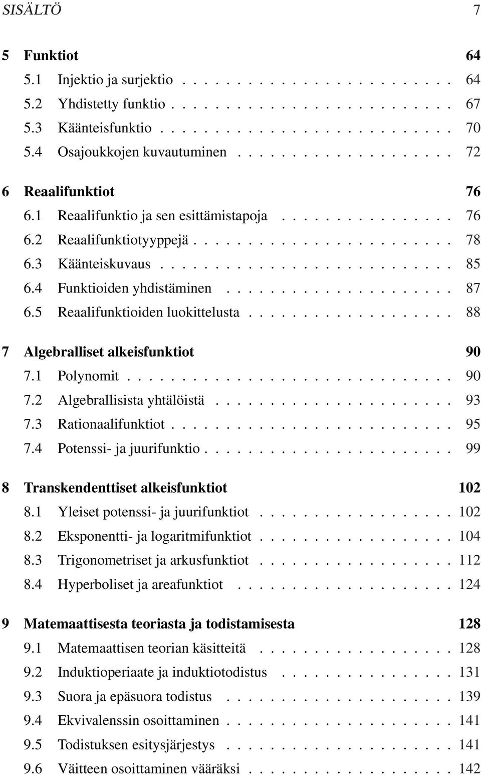 .......................... 85 6.4 Funktioiden yhdistäminen..................... 87 6.5 Reaalifunktioiden luokittelusta................... 88 7 Algebralliset alkeisfunktiot 90 7.