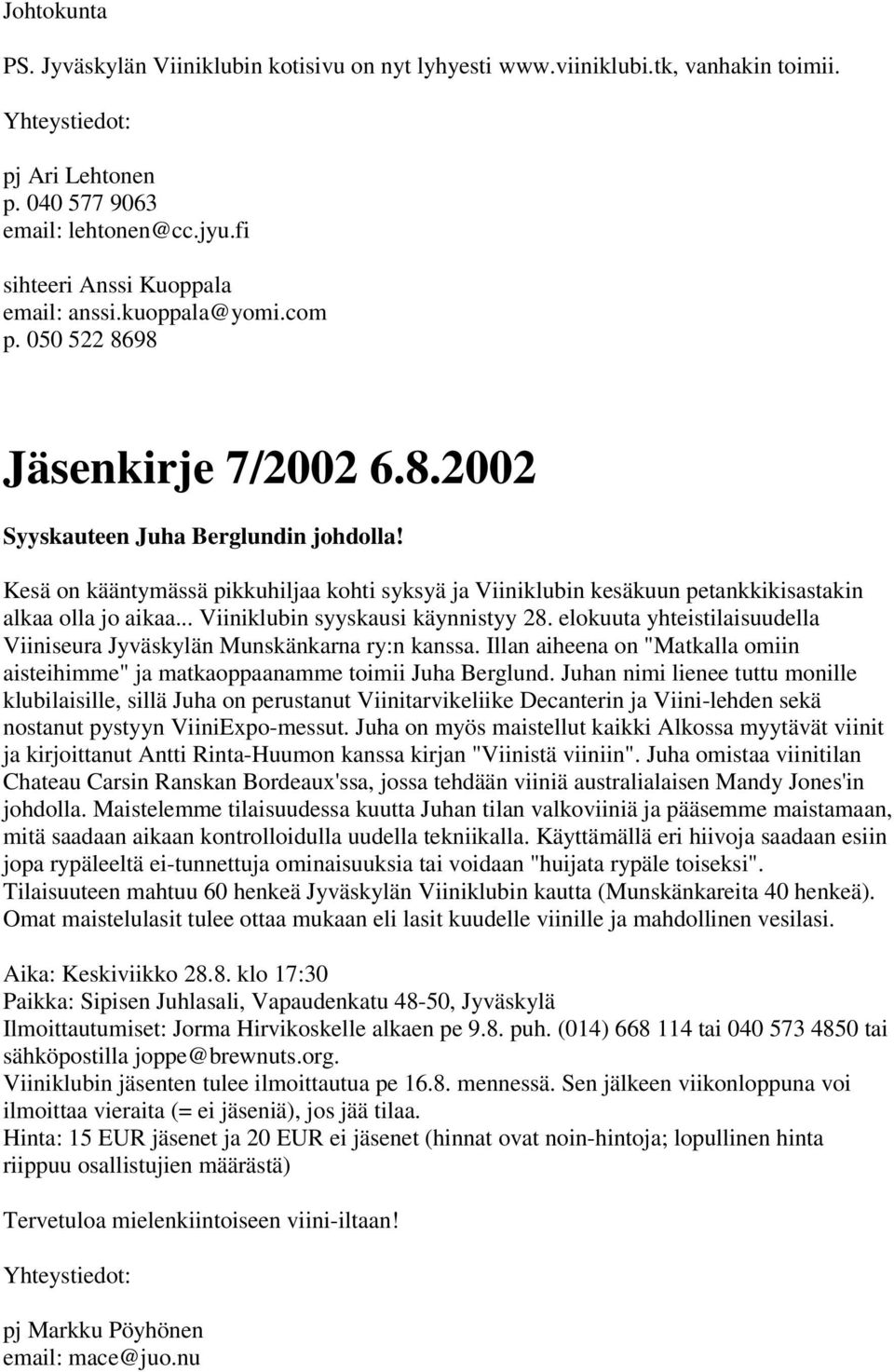 Kesä on kääntymässä pikkuhiljaa kohti syksyä ja Viiniklubin kesäkuun petankkikisastakin alkaa olla jo aikaa... Viiniklubin syyskausi käynnistyy 28.