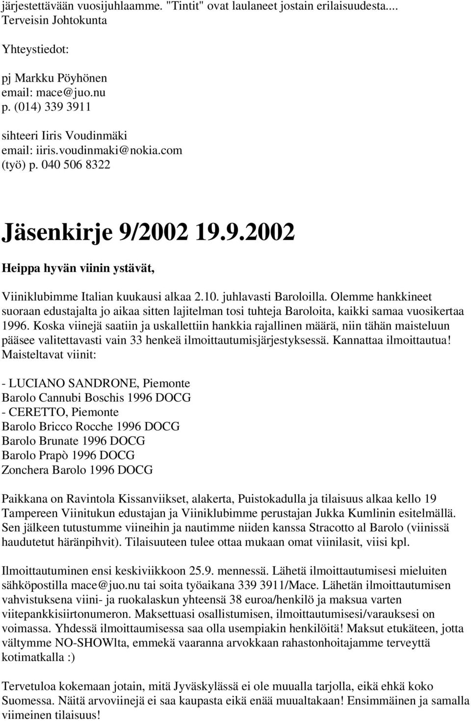 Olemme hankkineet suoraan edustajalta jo aikaa sitten lajitelman tosi tuhteja Baroloita, kaikki samaa vuosikertaa 1996.