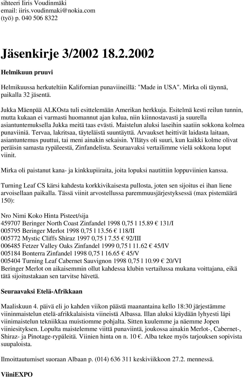 Esitelmä kesti reilun tunnin, mutta kukaan ei varmasti huomannut ajan kulua, niin kiinnostavasti ja suurella asiantuntemuksella Jukka meitä taas evästi.