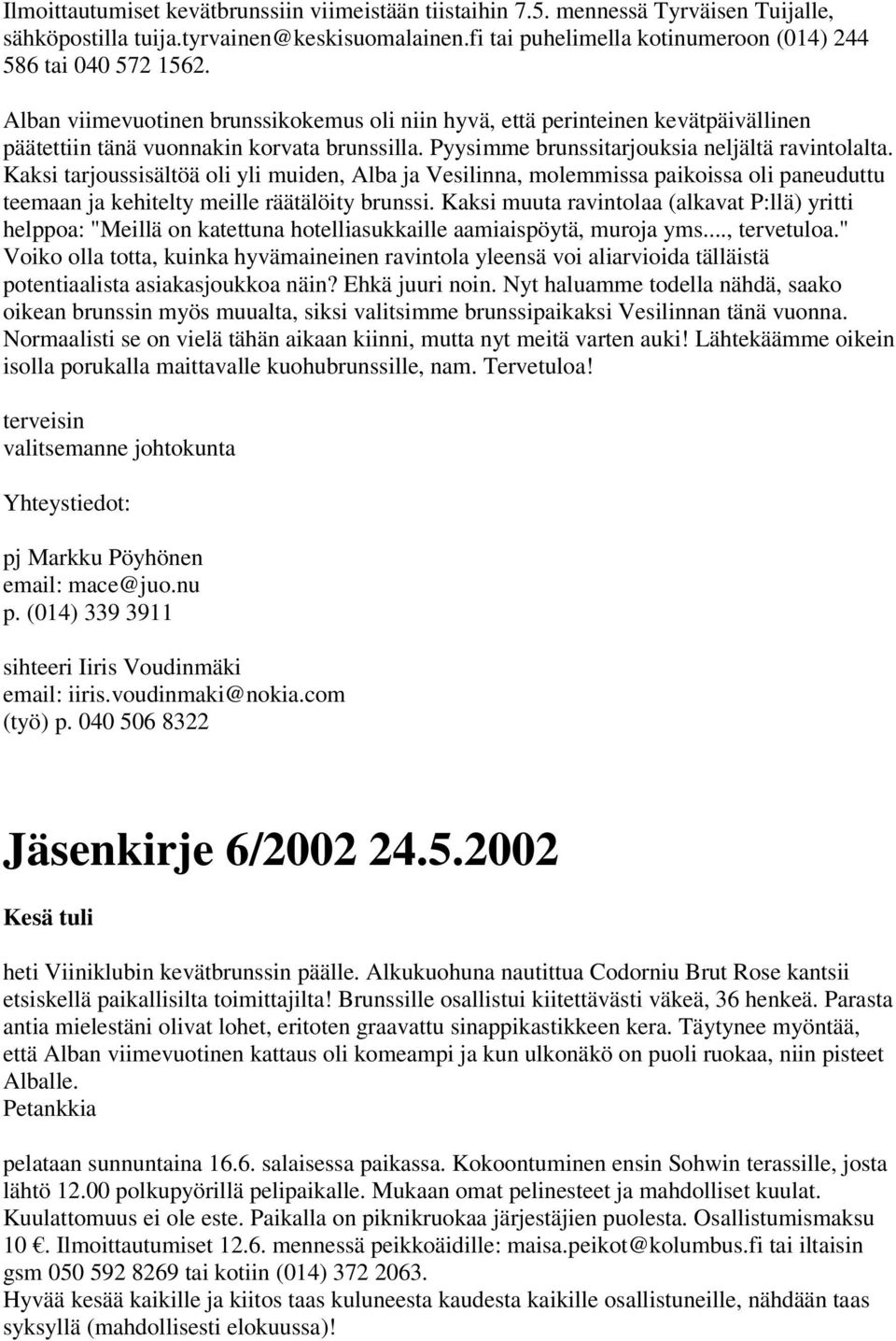 Kaksi tarjoussisältöä oli yli muiden, Alba ja Vesilinna, molemmissa paikoissa oli paneuduttu teemaan ja kehitelty meille räätälöity brunssi.