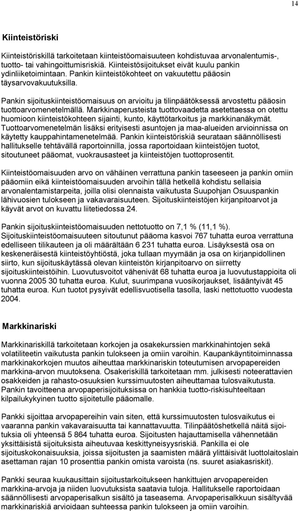 Markkinaperusteista tuottovaadetta asetettaessa on otettu huomioon kiinteistökohteen sijainti, kunto, käyttötarkoitus ja markkinanäkymät.