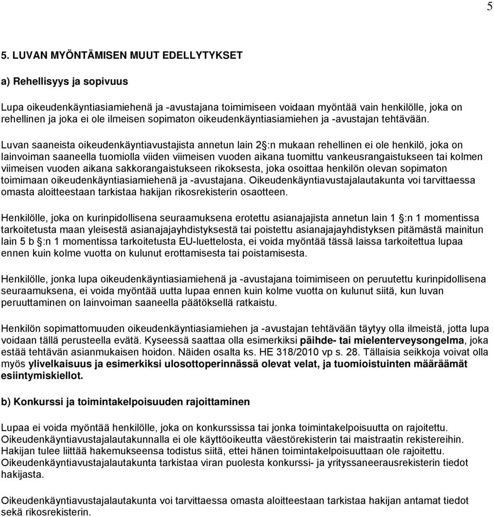 Luvan saaneista oikeudenkäyntiavustajista annetun lain 2 :n mukaan rehellinen ei ole henkilö, joka on lainvoiman saaneella tuomiolla viiden viimeisen vuoden aikana tuomittu vankeusrangaistukseen tai