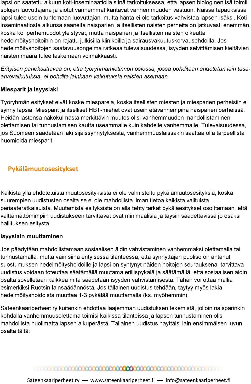 Kotiinseminaatiosta alkunsa saaneita naisparien ja itsellisten naisten perheitä on jatkuvasti enemmän, koska ko.