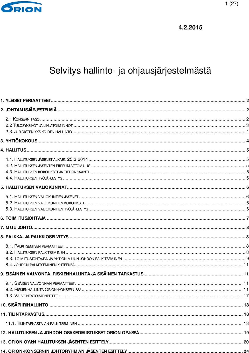 .. 5 4.4. HALLITUKSEN TYÖJÄRJESTYS... 5 5. HALLITUKSEN VALIOKUNNAT... 6 5.1. HALLITUKSEN VALIOKUNTIEN JÄSENET... 6 5.2. HALLITUKSEN VALIOKUNTIEN KOKOUKSET... 6 5.3.