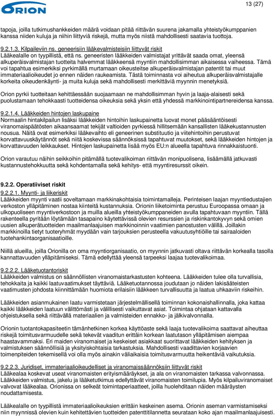 geneeristen lääkkeiden valmistajat yrittävät saada omat, yleensä alkuperäisvalmistajan tuotteita halvemmat lääkkeensä myyntiin mahdollisimman aikaisessa vaiheessa.