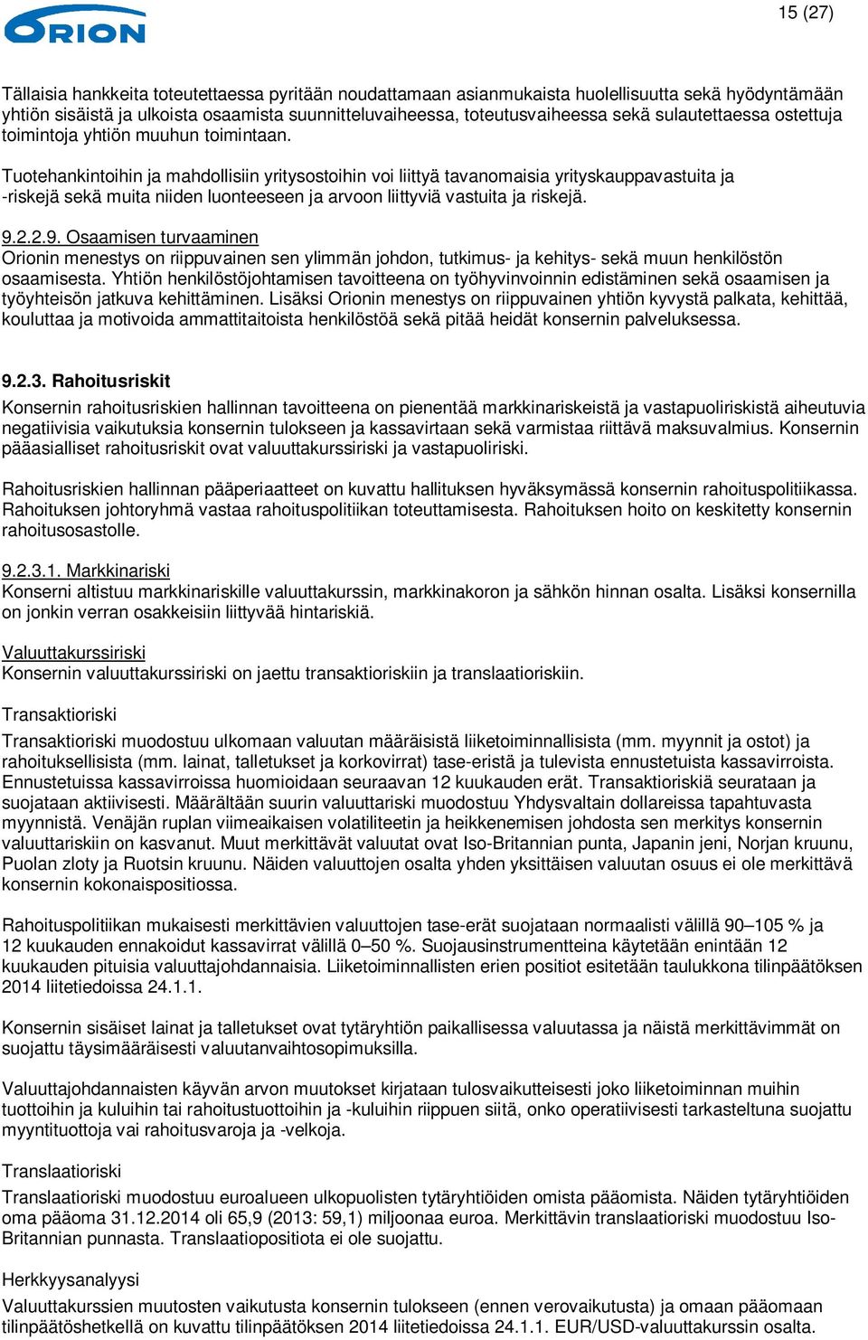 Tuotehankintoihin ja mahdollisiin yritysostoihin voi liittyä tavanomaisia yrityskauppavastuita ja -riskejä sekä muita niiden luonteeseen ja arvoon liittyviä vastuita ja riskejä. 9.