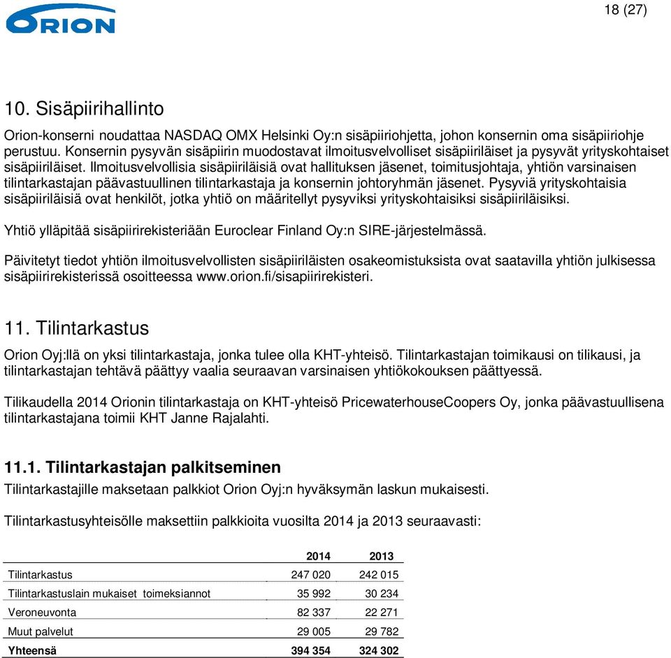 Ilmoitusvelvollisia sisäpiiriläisiä ovat hallituksen jäsenet, toimitusjohtaja, yhtiön varsinaisen tilintarkastajan päävastuullinen tilintarkastaja ja konsernin johtoryhmän jäsenet.