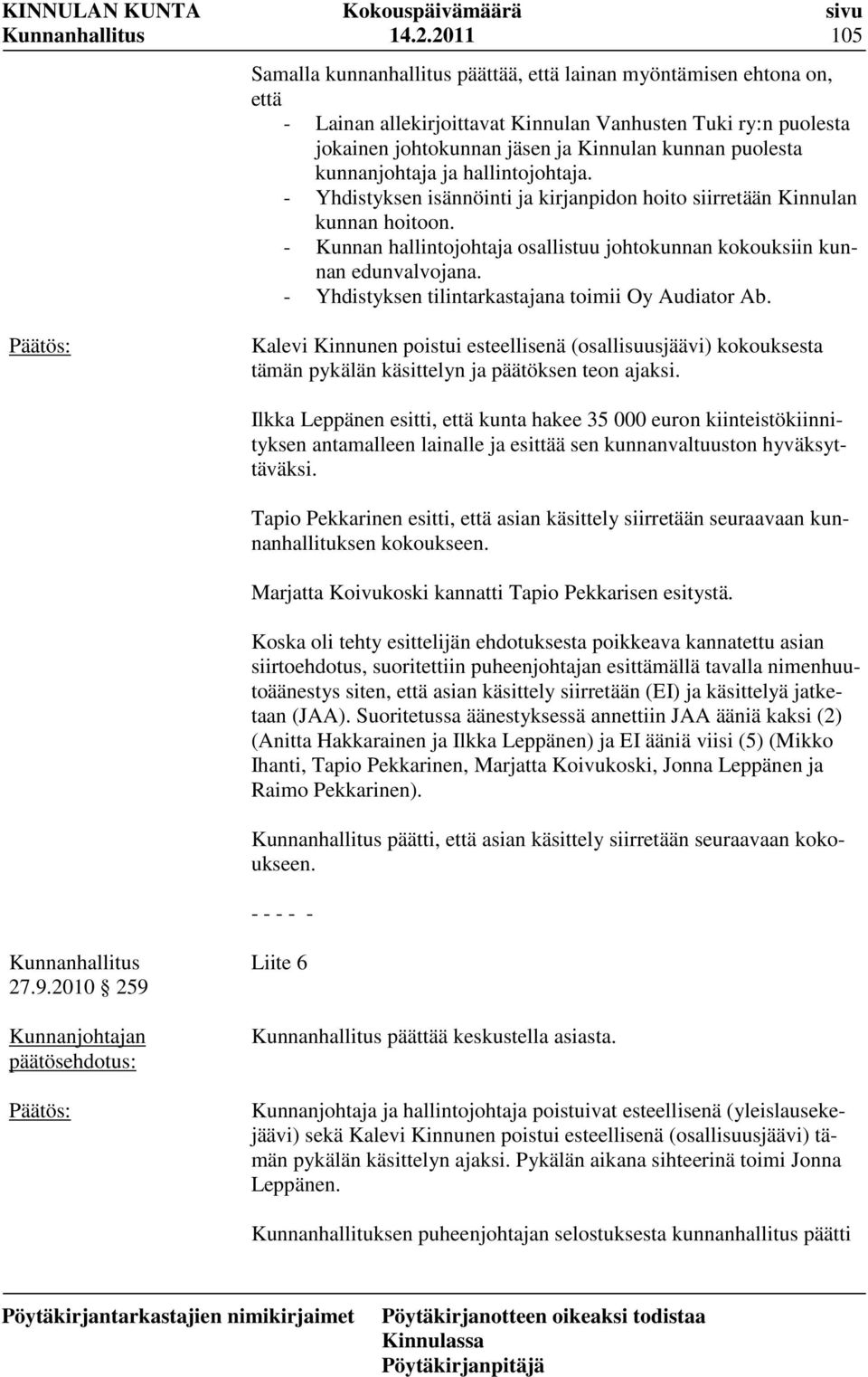 - Kunnan hallintojohtaja osallistuu johtokunnan kokouksiin kunnan edunvalvojana. - Yhdistyksen tilintarkastajana toimii Oy Audiator Ab.