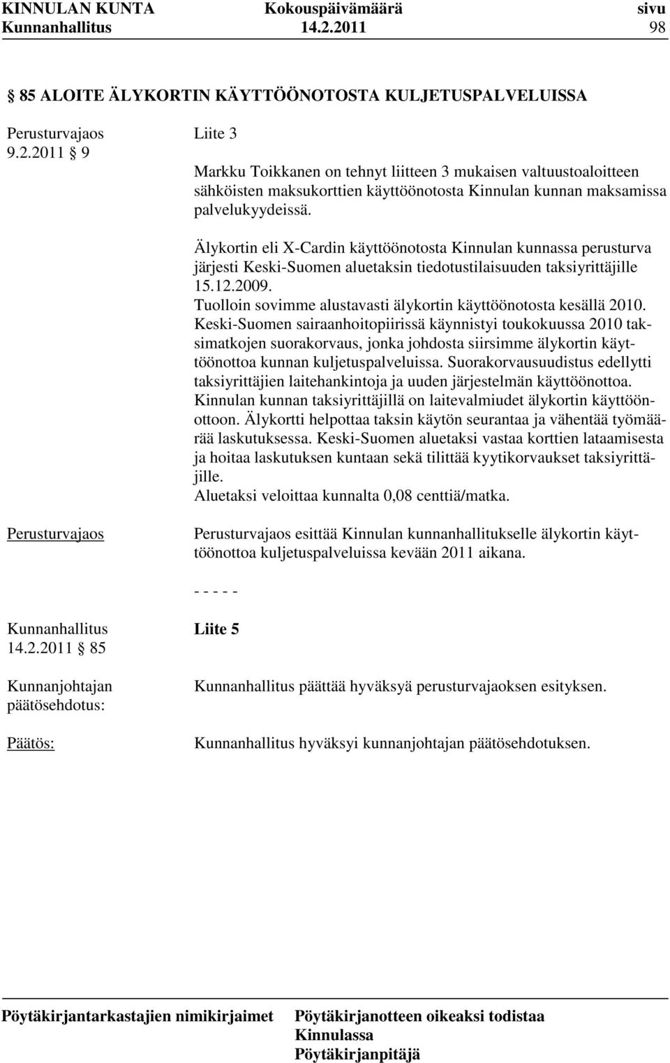 Tuolloin sovimme alustavasti älykortin käyttöönotosta kesällä 2010.