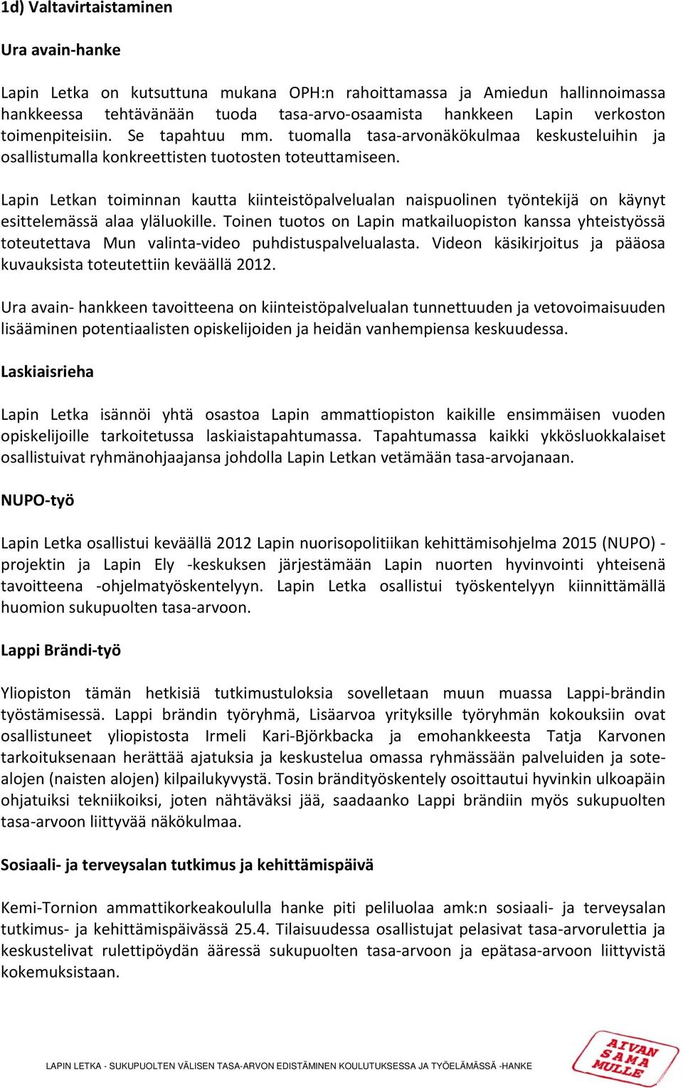 Lapin Letkan toiminnan kautta kiinteistöpalvelualan naispuolinen työntekijä on käynyt esittelemässä alaa yläluokille.