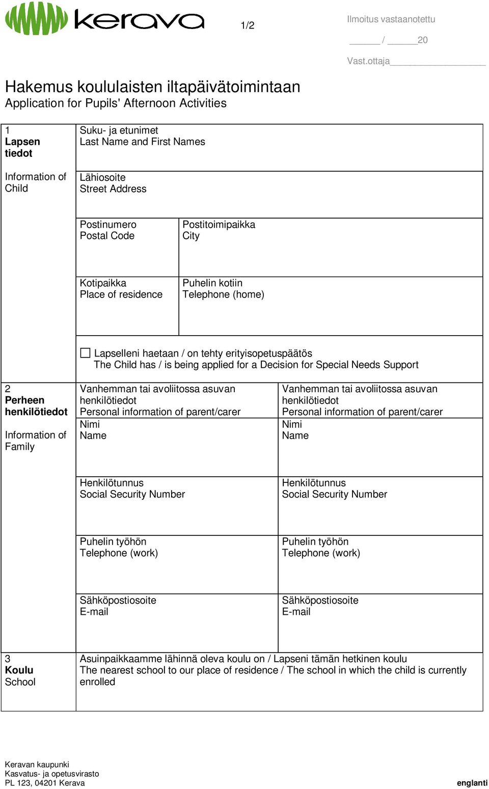 Street Address Postinumero Postal Code Postitoimipaikka City Kotipaikka Place of residence Puhelin kotiin Telephone (home) Lapselleni haetaan / on tehty