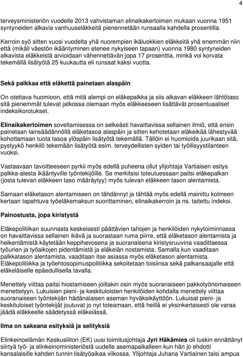 arvioidaan vähennettävän jopa 17 prosenttia, minkä voi korvata tekemällä lisätyötä 25 kuukautta eli runsaat kaksi vuotta.