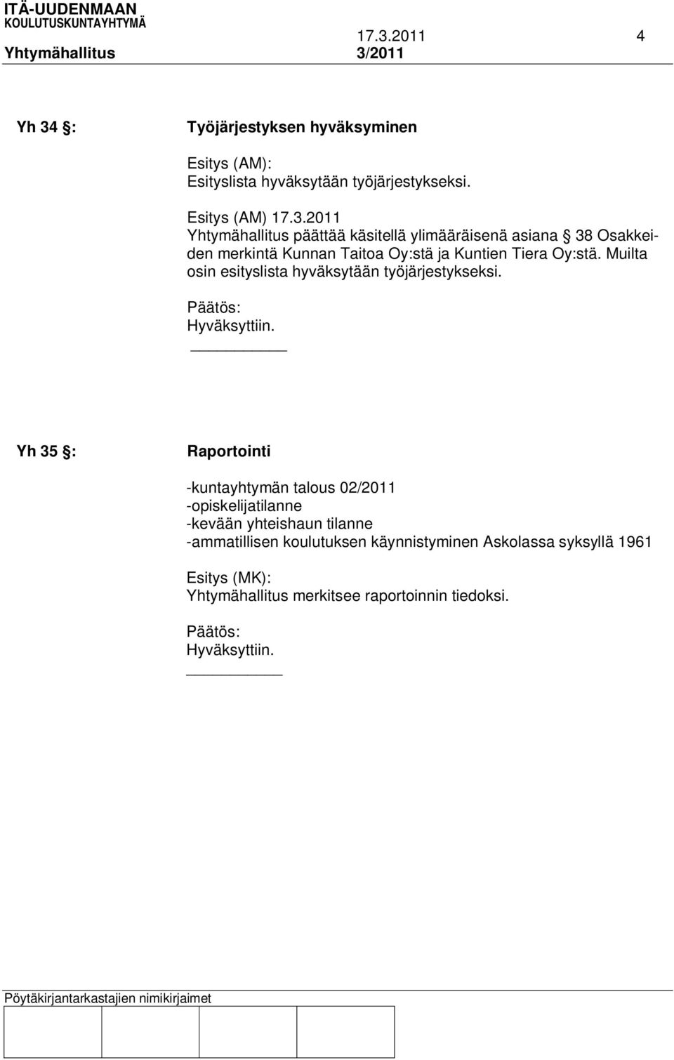 Yh 35 : Raportointi -kuntayhtymän talous 02/2011 -opiskelijatilanne -kevään yhteishaun tilanne -ammatillisen koulutuksen