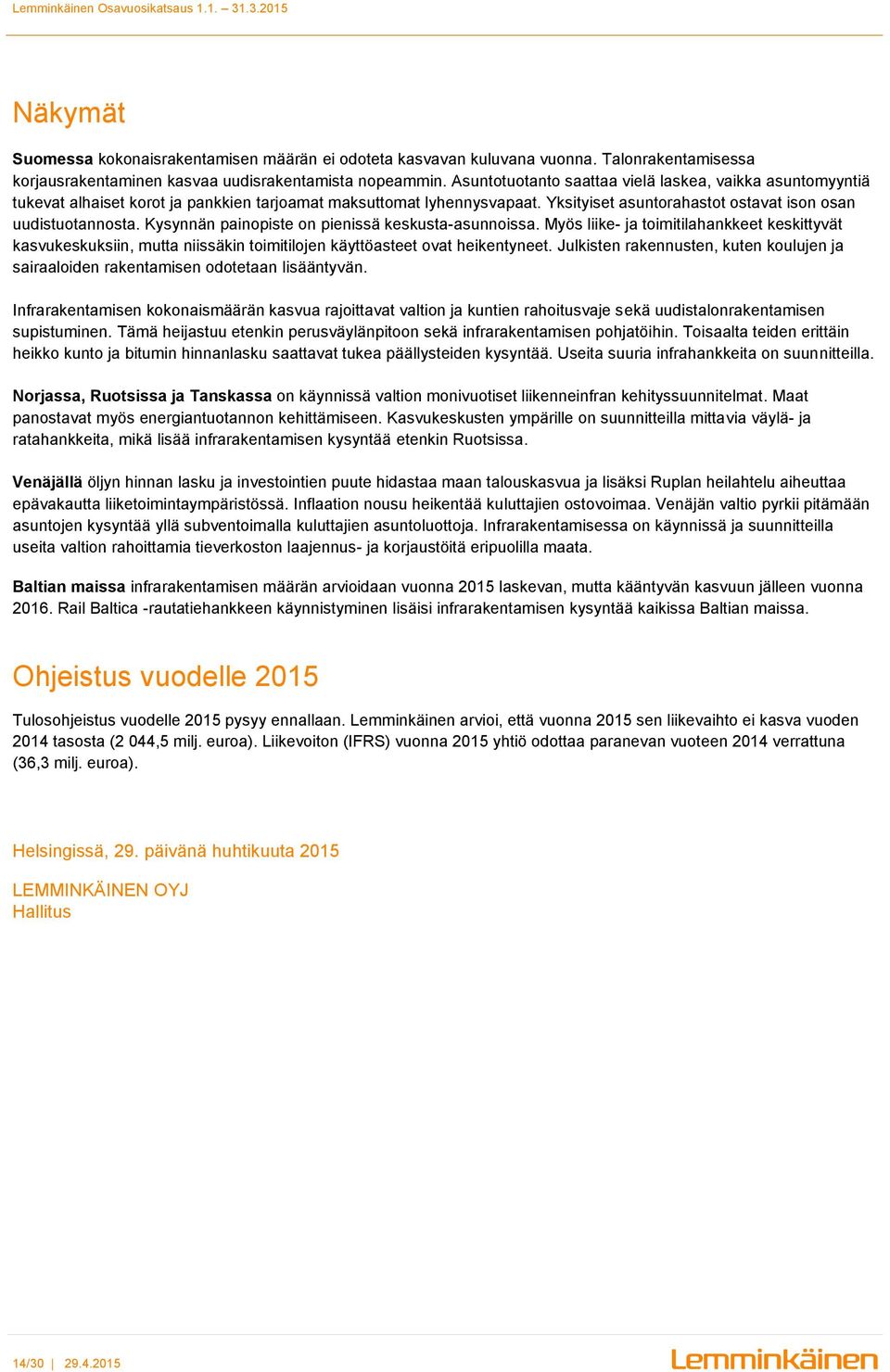 Kysynnän painopiste on pienissä keskusta-asunnoissa. Myös liike- ja toimitilahankkeet keskittyvät kasvukeskuksiin, mutta niissäkin toimitilojen käyttöasteet ovat heikentyneet.