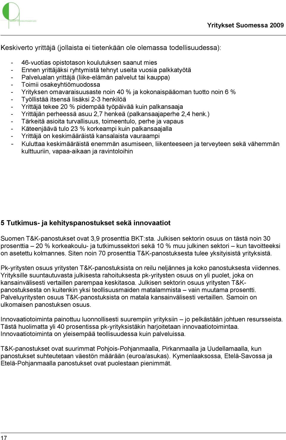 - Yrittäjä tekee 20 % pidempää työpäivää kuin palkansaaja - Yrittäjän perheessä asuu 2,7 henkeä (palkansaajaperhe 2,4 henk.