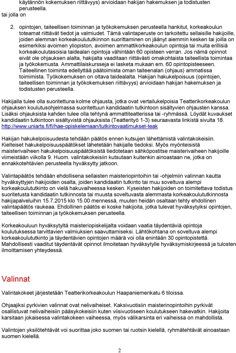Tämä valintaperuste on tarkoitettu sellaisille hakijoille, joiden alemman korkeakoulututkinnon suorittaminen on jäänyt aiemmin kesken tai joilla on esimerkiksi avoimen yliopiston, avoimen