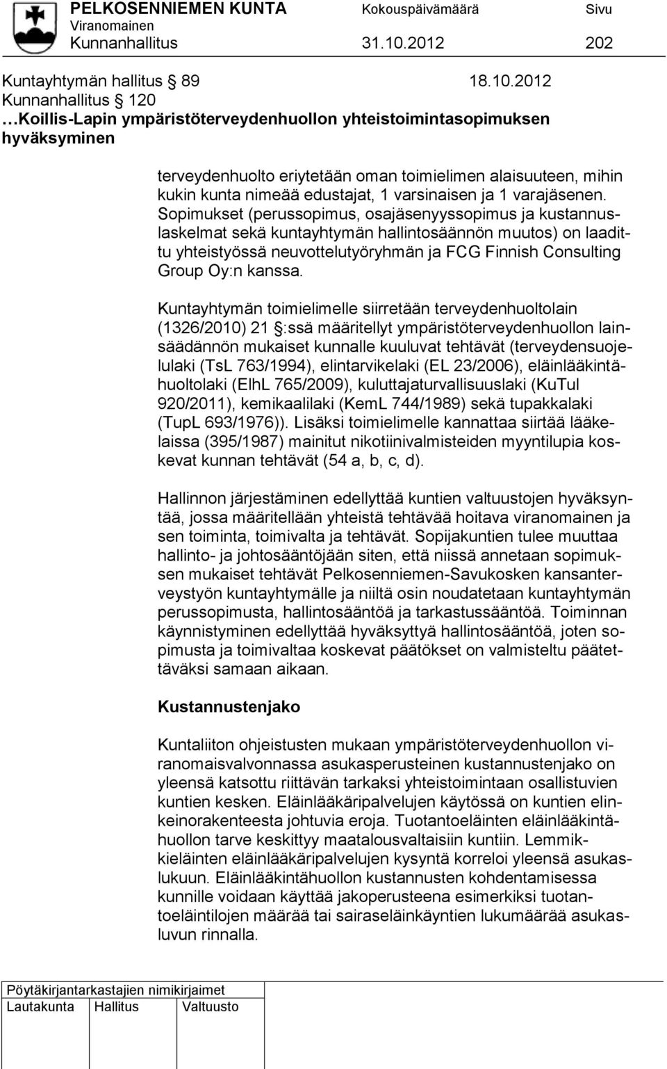 2012 Kunnanhallitus 120 Koillis-Lapin ympäristöterveydenhuollon yhteistoimintasopimuksen hyväksyminen terveydenhuolto eriytetään oman toimielimen alaisuuteen, mihin kukin kunta nimeää edustajat, 1