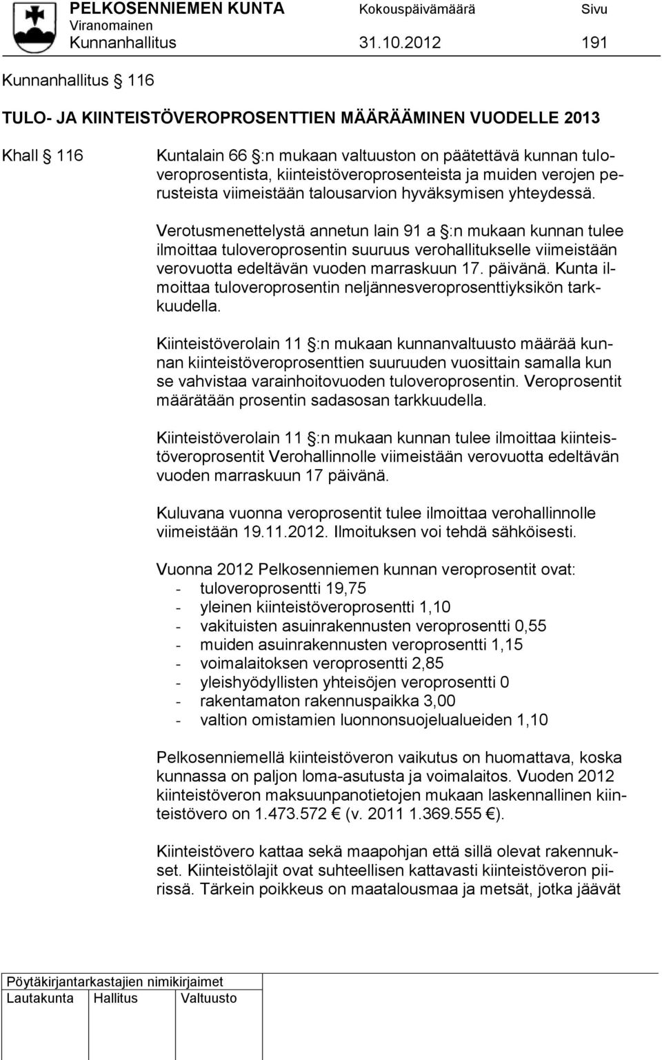 kiinteistöveroprosenteista ja muiden verojen perusteista viimeistään talousarvion hyväksymisen yhteydessä.