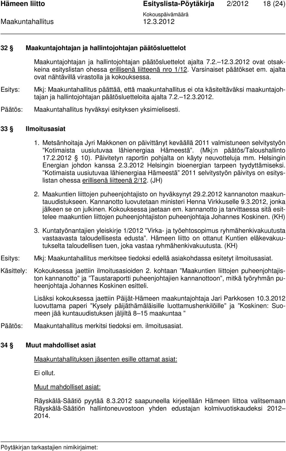 Mkj: Maakuntahallitus päättää, että maakuntahallitus ei ota käsiteltäväksi maakuntajohtajan ja hallintojohtajan päätösluetteloita ajalta 7.2. 12.3.2012.