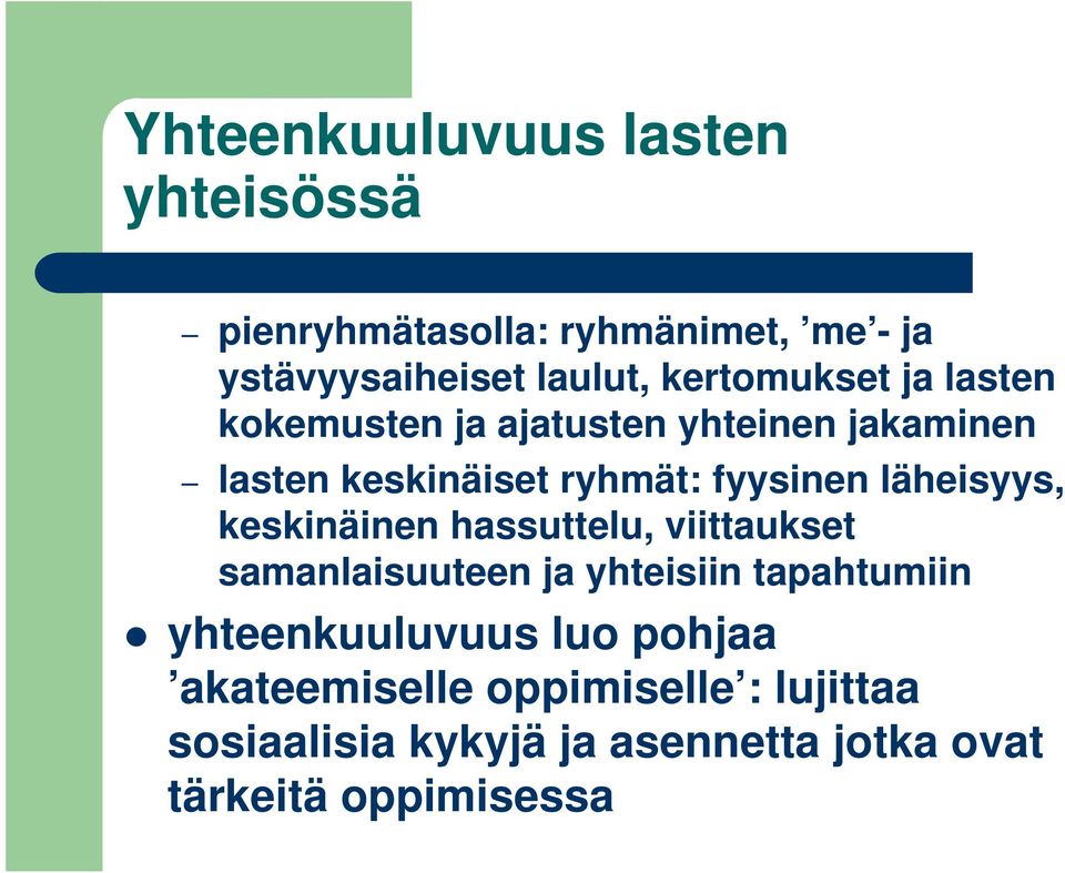 läheisyys, keskinäinen hassuttelu, viittaukset samanlaisuuteen ja yhteisiin tapahtumiin yhteenkuuluvuus