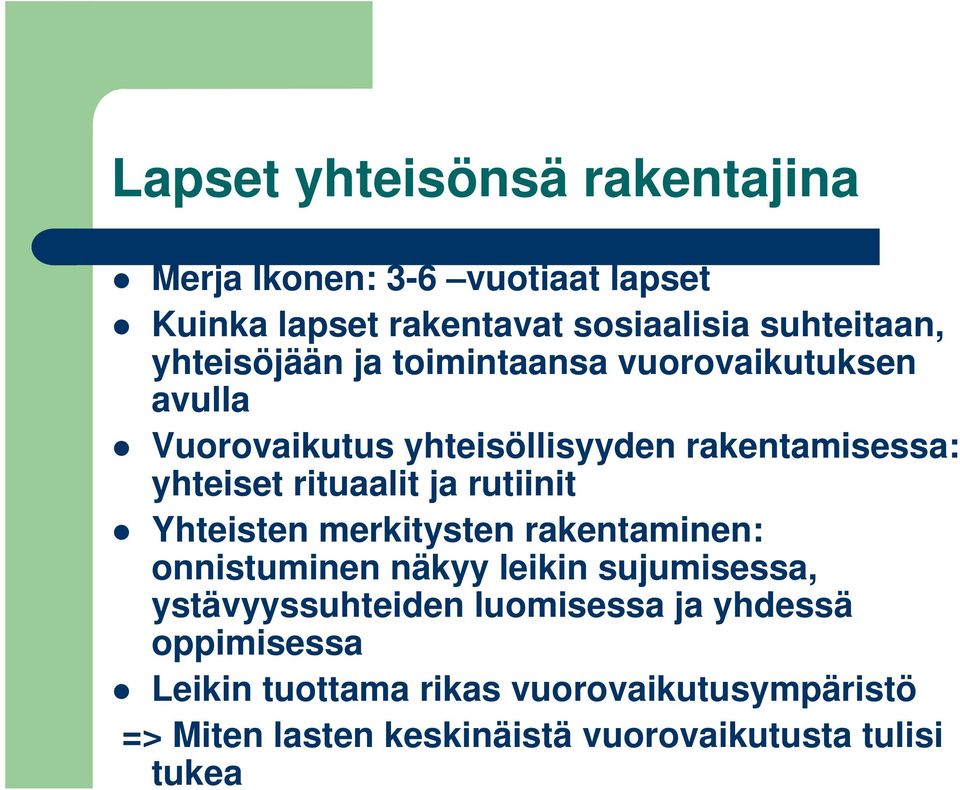 ja rutiinit Yhteisten merkitysten rakentaminen: onnistuminen näkyy leikin sujumisessa, ystävyyssuhteiden luomisessa