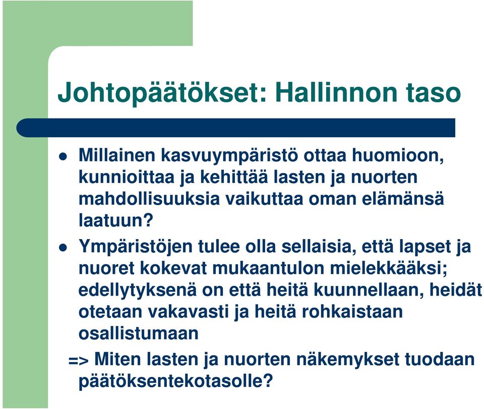 Ympäristöjen tulee olla sellaisia, että lapset ja nuoret kokevat mukaantulon mielekkääksi; edellytyksenä