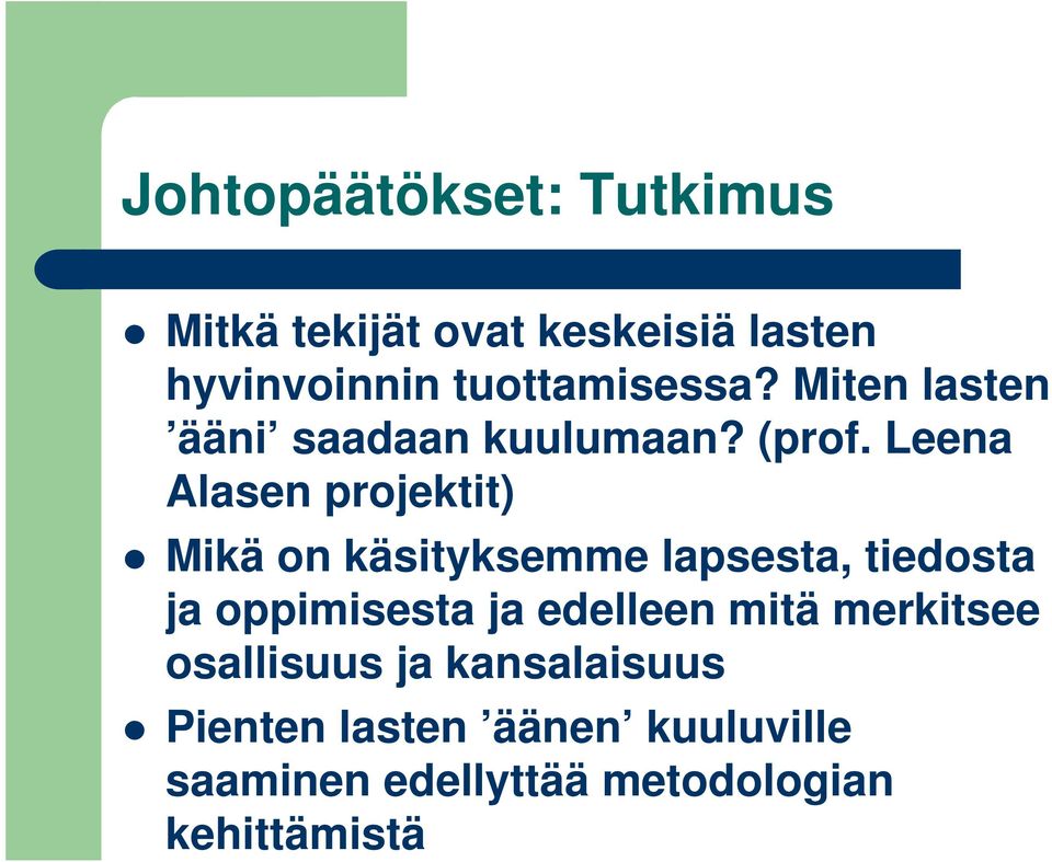 Leena Alasen projektit) Mikä on käsityksemme lapsesta, tiedosta ja oppimisesta ja