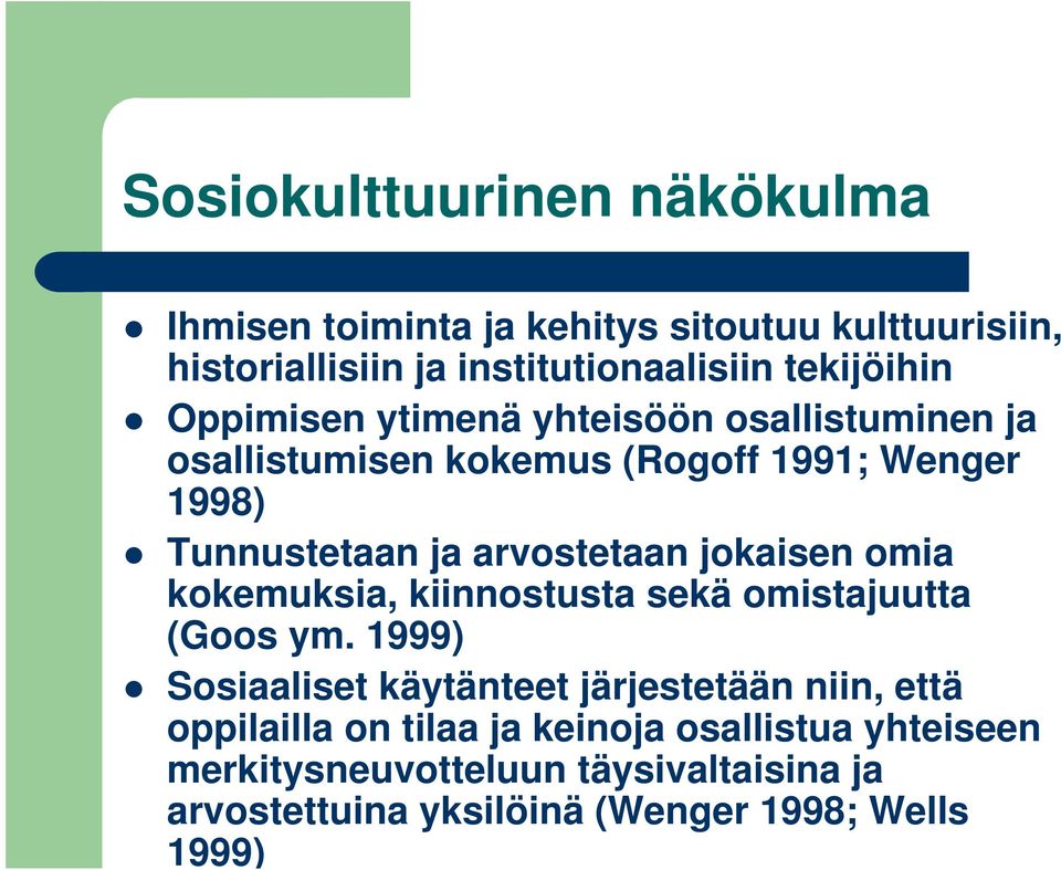 arvostetaan jokaisen omia kokemuksia, kiinnostusta sekä omistajuutta (Goos ym.